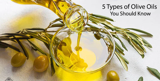 5 Types of Olive Oils You Should Know